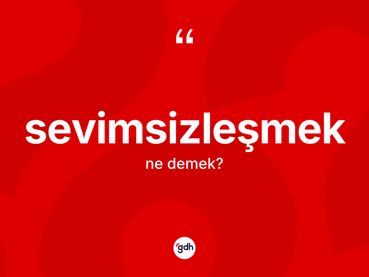 Sevimsizleşmek kelimesinin tanımı nedir? Sevimsizleşmek kelimesinin TDK anlamı nedir?