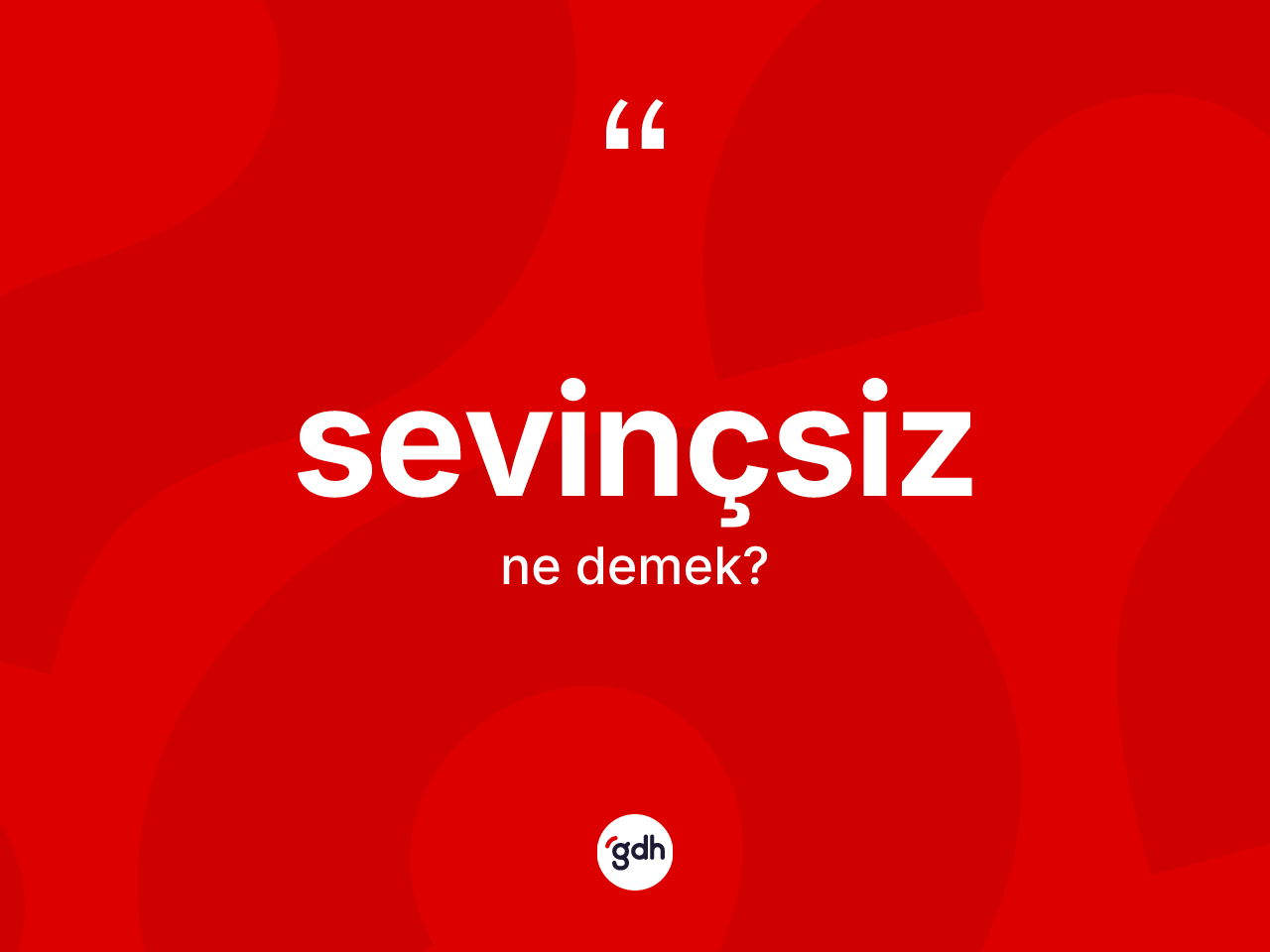 Sevinçsiz kelimesi ne demek? Sevinçsizin kısaca tanımı nedir?