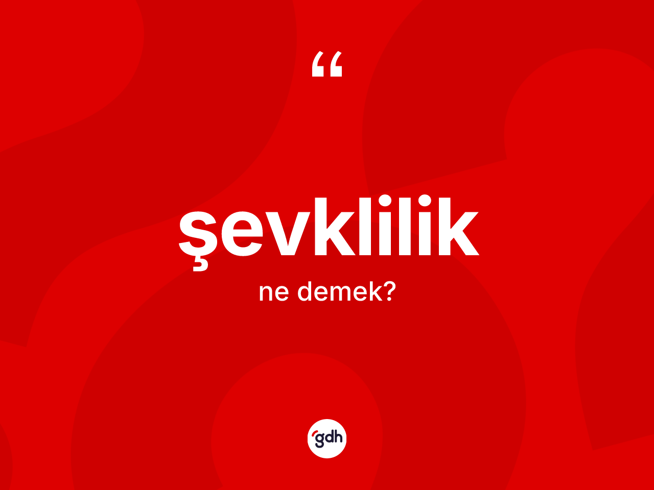 Şevklilik kelimesi ne anlama gelir? Şevkliliğin sözlükteki anlamı nedir?