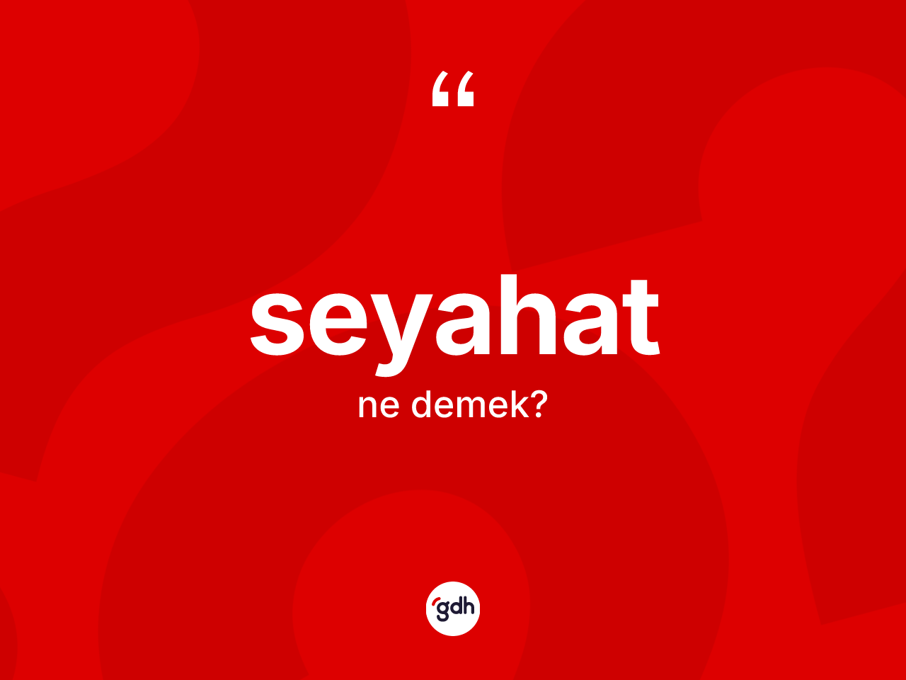 Seyahat kelimesi ne anlama gelir? Seyahatın kısaca tanımı nedir?