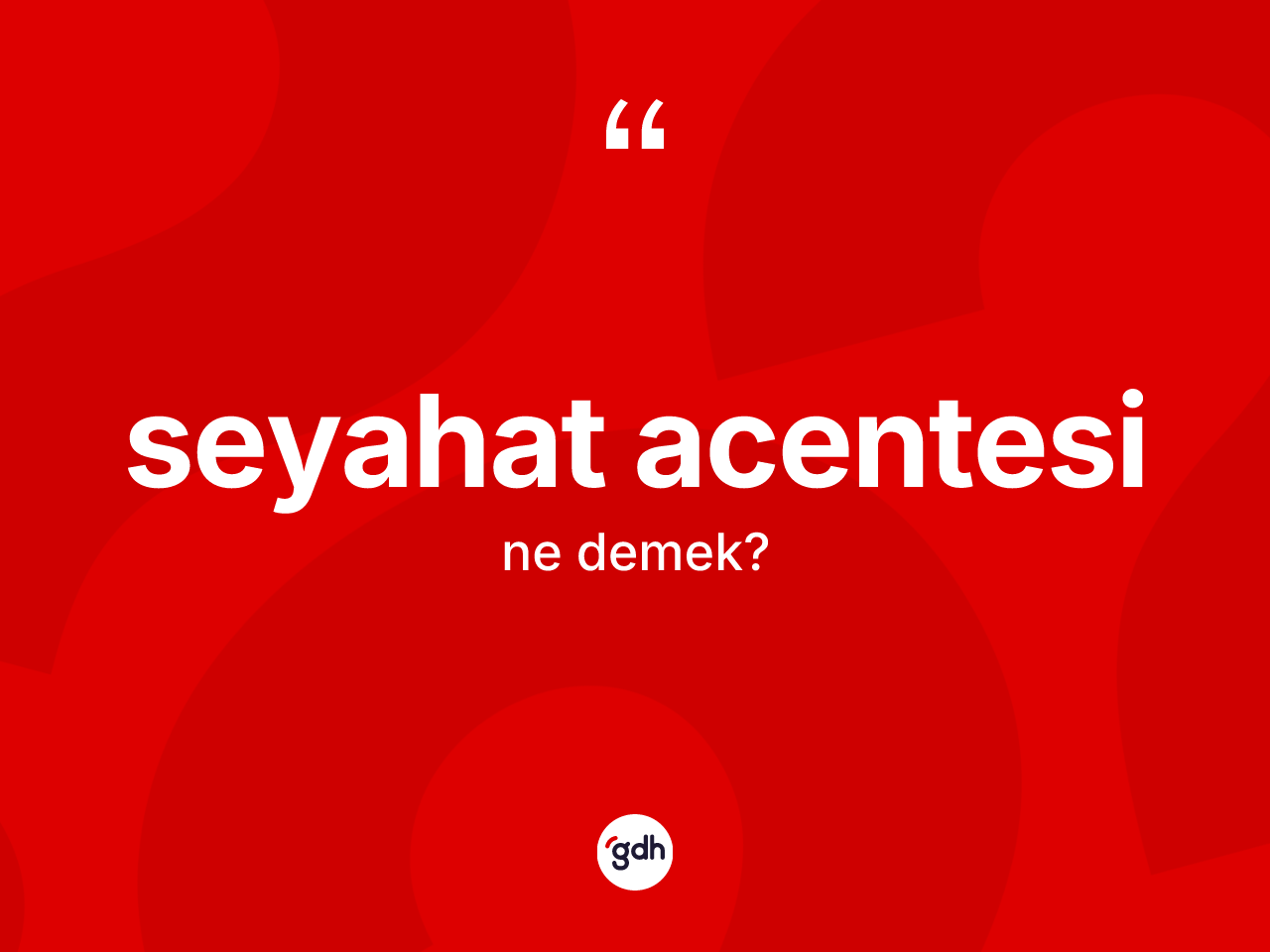 Seyahat acentesi kelimesinin anlamı nedir? Seyahat acentesinin TDK'ya göre anlamı nedir?