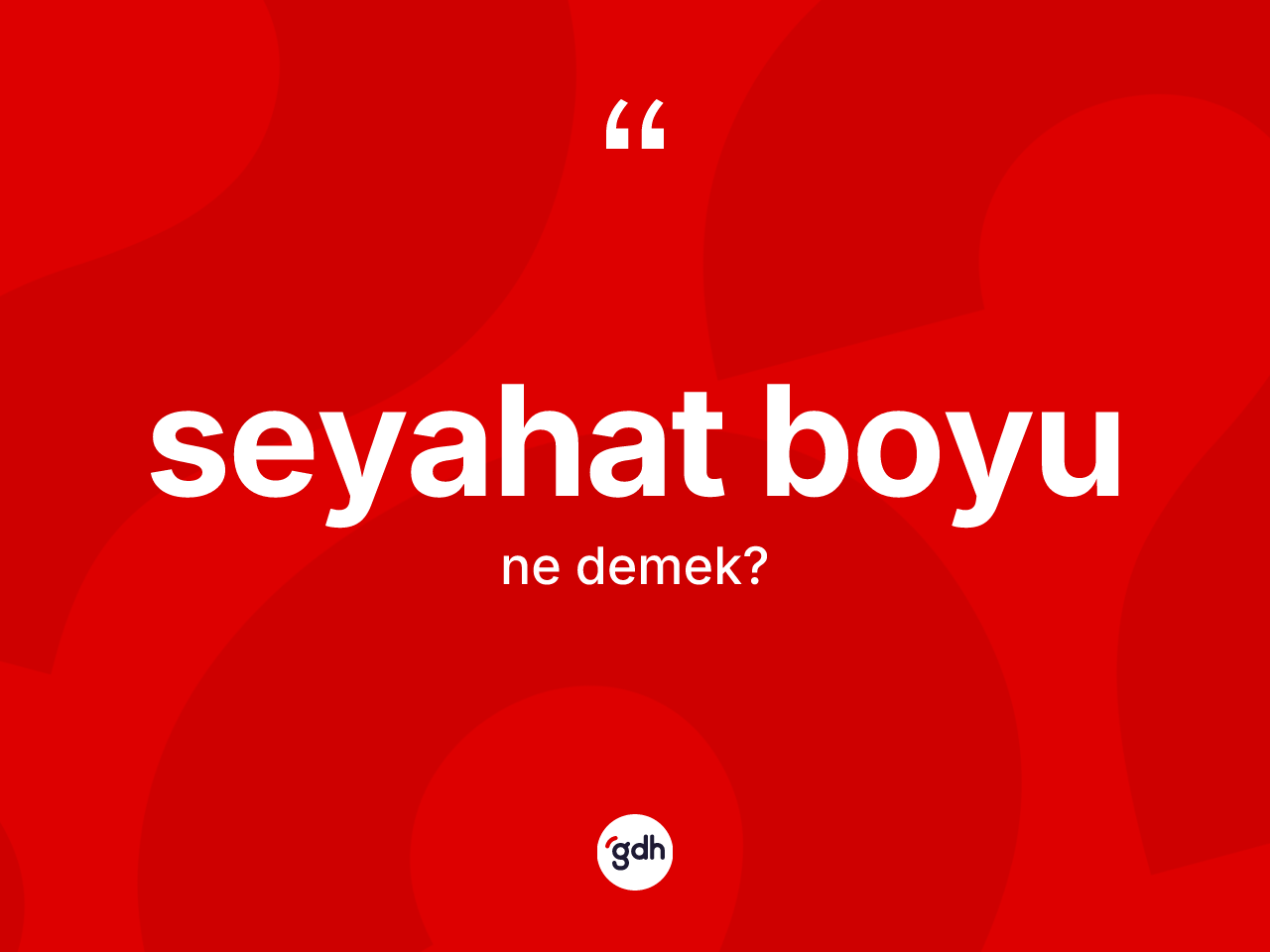 Seyahat boyu kelimesinin tanımı nedir? Seyahat boyu kelimesinin TDK anlamı nedir?