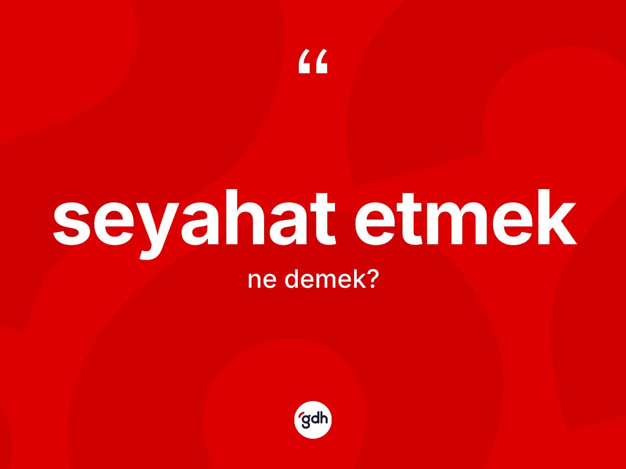 Seyahat etmek ifadesi ne demek? Seyahat etmek sözü nerede kullanılır?