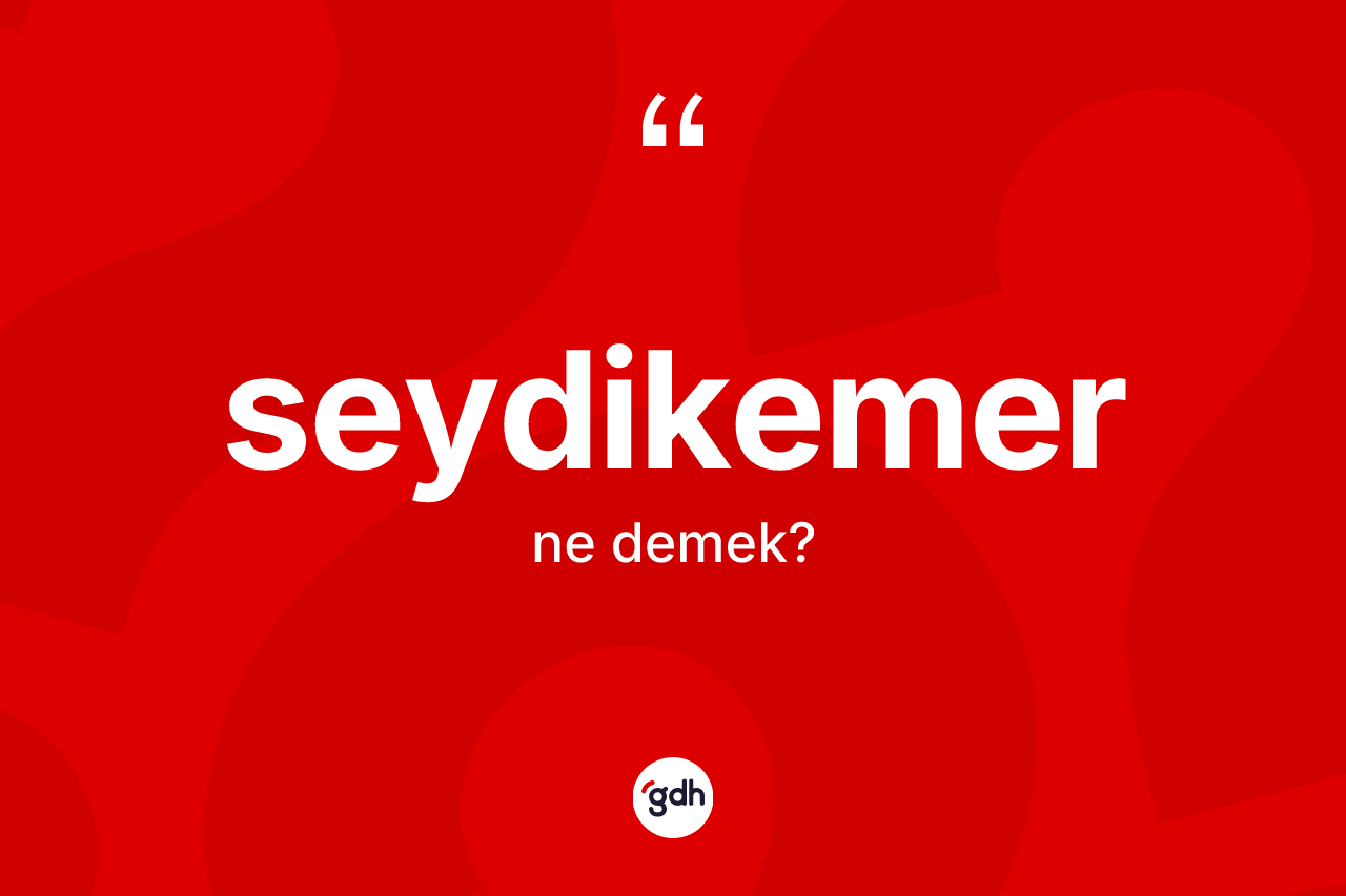 Seydikemer kelimesinin anlamı nedir? Seydikemer kelimesinin özellikleri nelerdir?