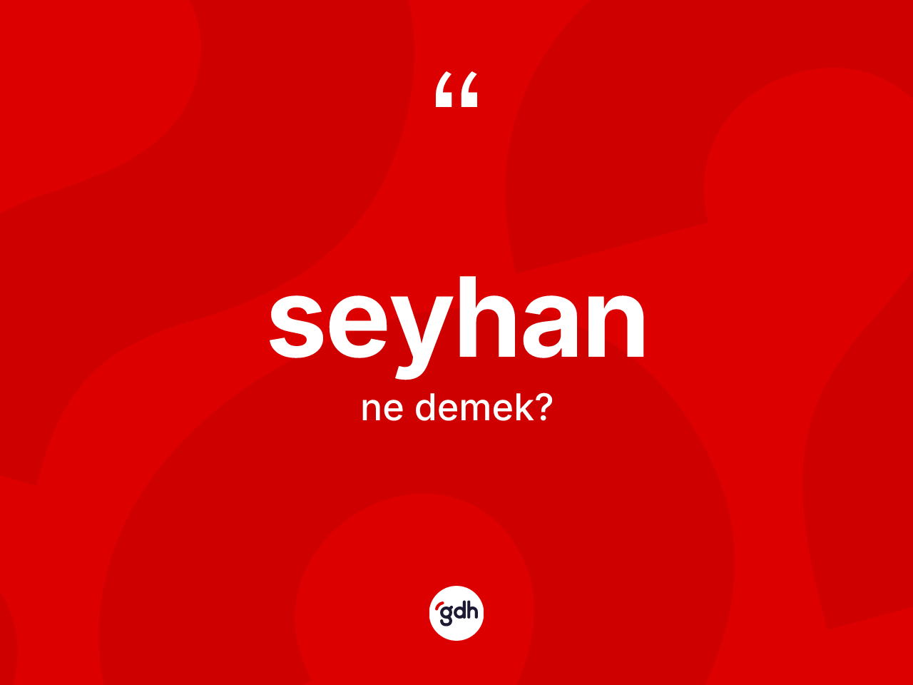 Seyhan ne anlama gelir? Seyhan kelimesinin özellikleri nelerdir?