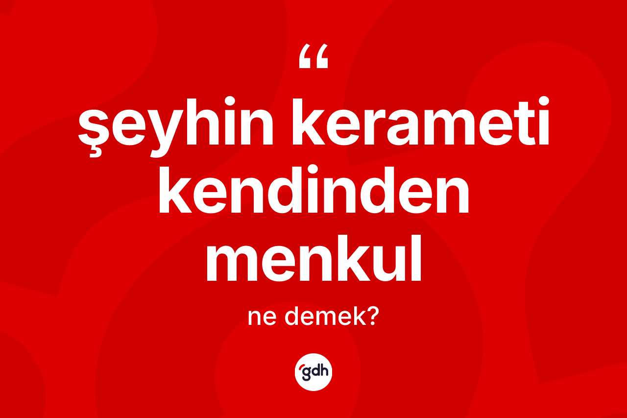 Şeyhin kerameti kendinden menkul ifadesi neyi anlatır?
