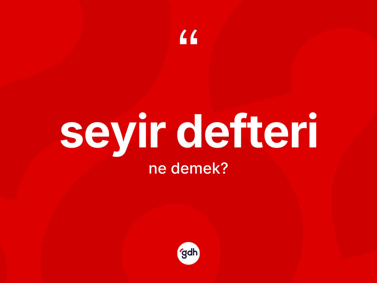 Seyir defteri  kelimesinin tanımı nedir? Seyir defteri in sözlükteki anlamı nedir?