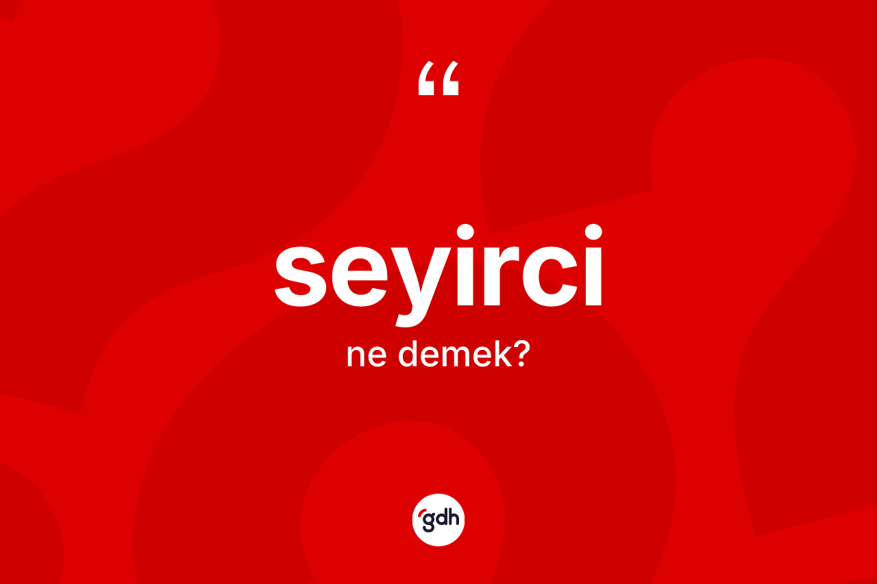 Seyirci kelimesinin tanımı nedir? Seyircinin TDK'ya göre anlamı nedir?
