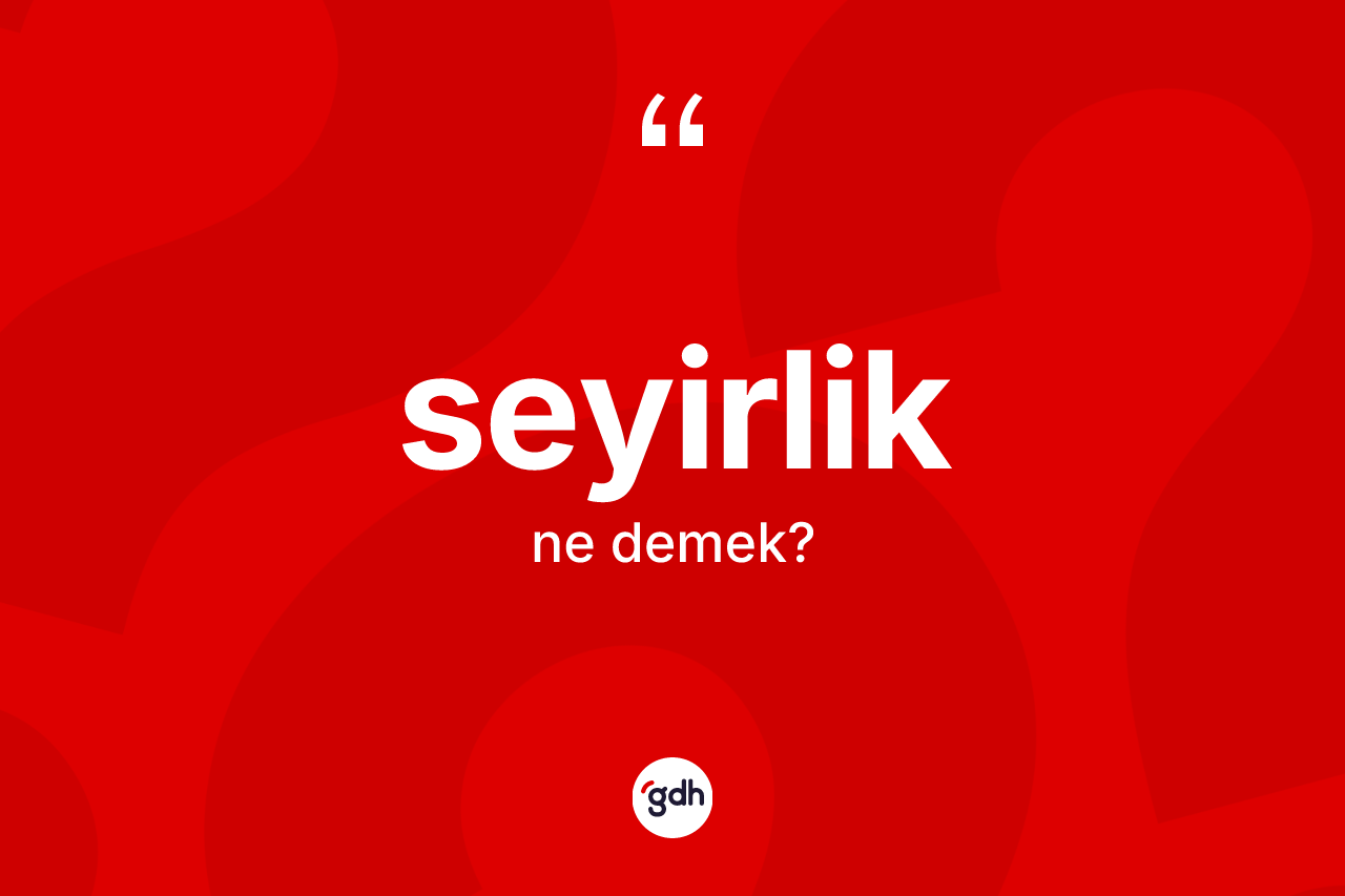 Seyirlik nedir?