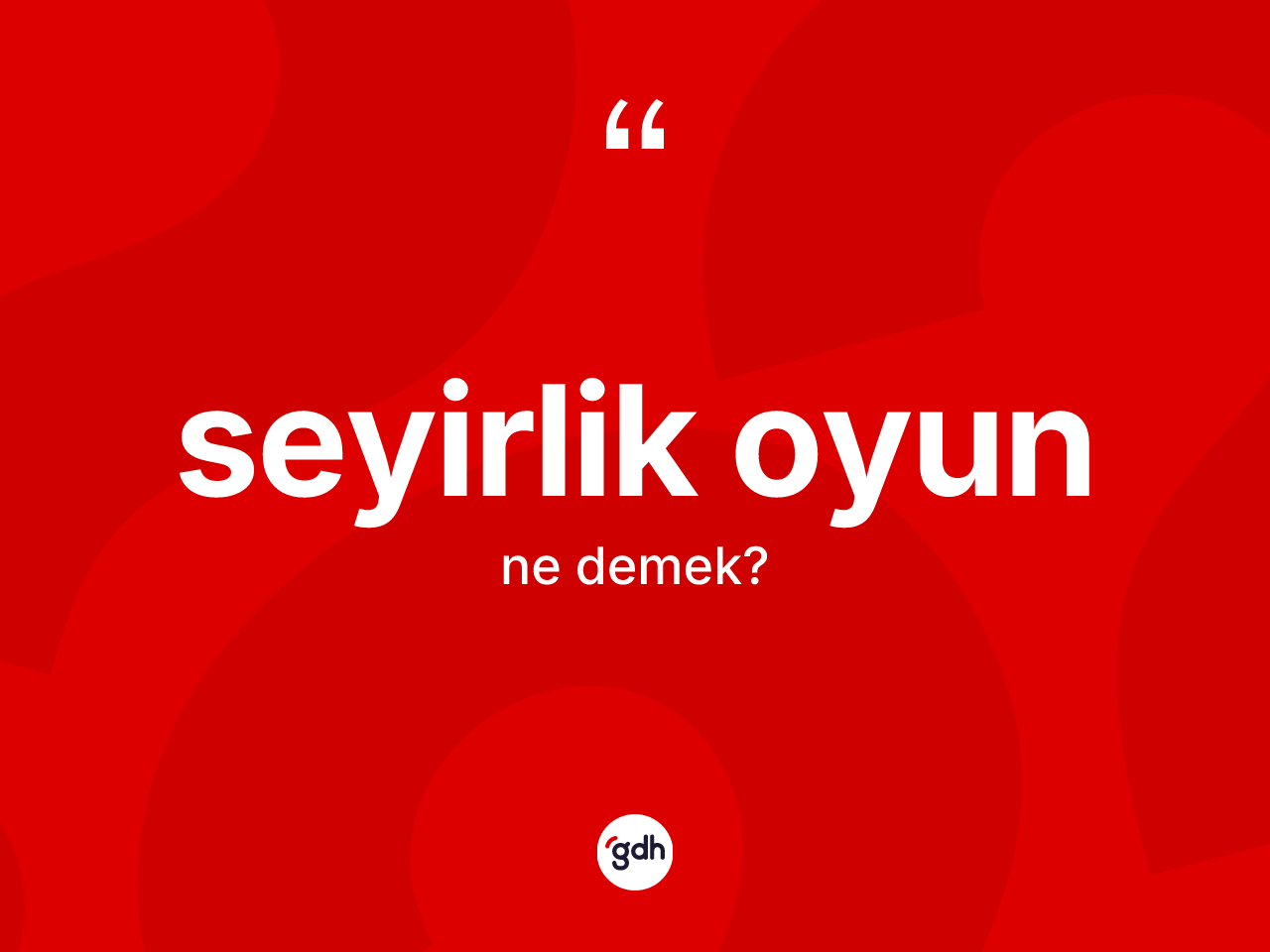 Seyirlik oyun kelimesinin anlamı nedir? Seyirlik oyunun halk arasındaki kullanımı nasıldır?