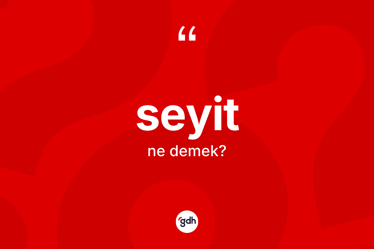 Seyit kelimesinin sözlükteki tanımı nedir? Seyidin halk arasındaki kullanımı nasıldır?