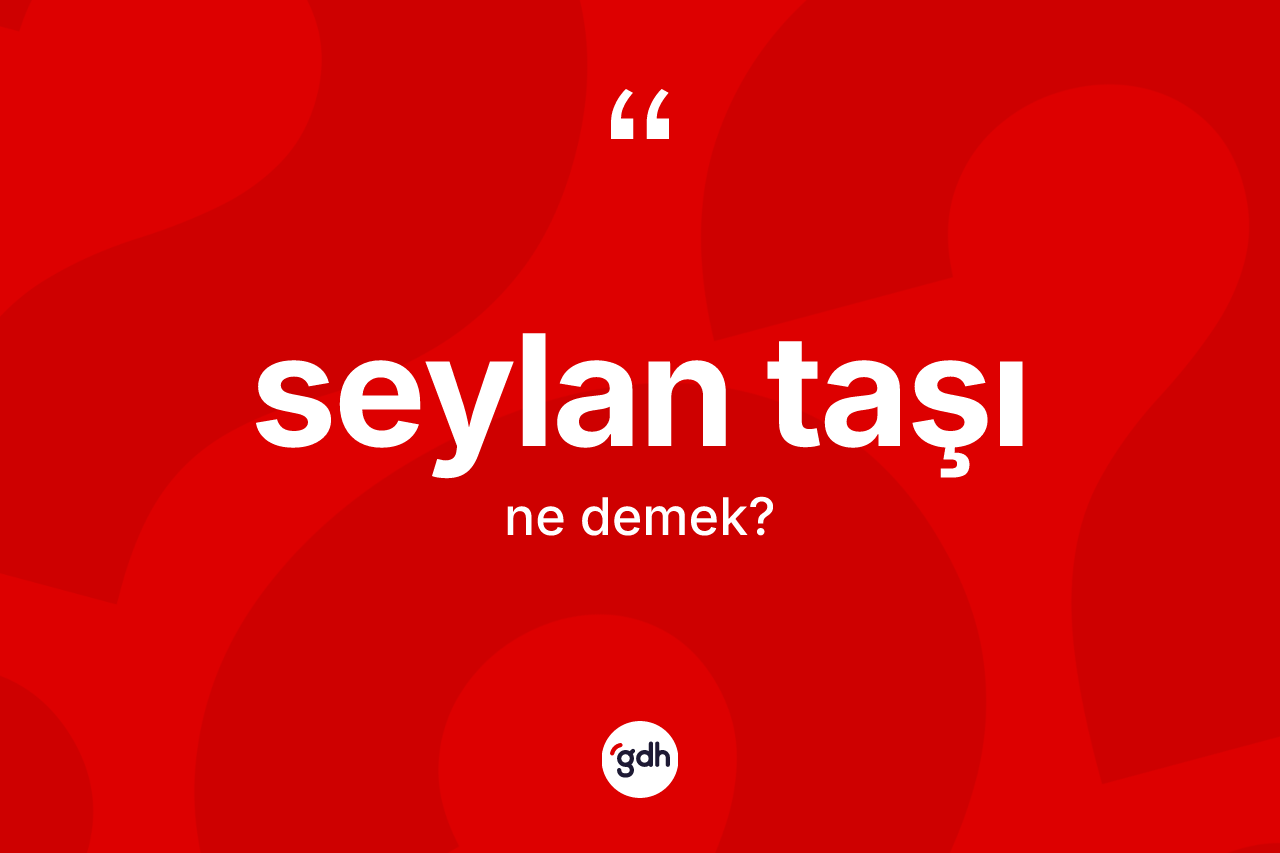 Seylan taşı kelimesinin anlamı nedir?
