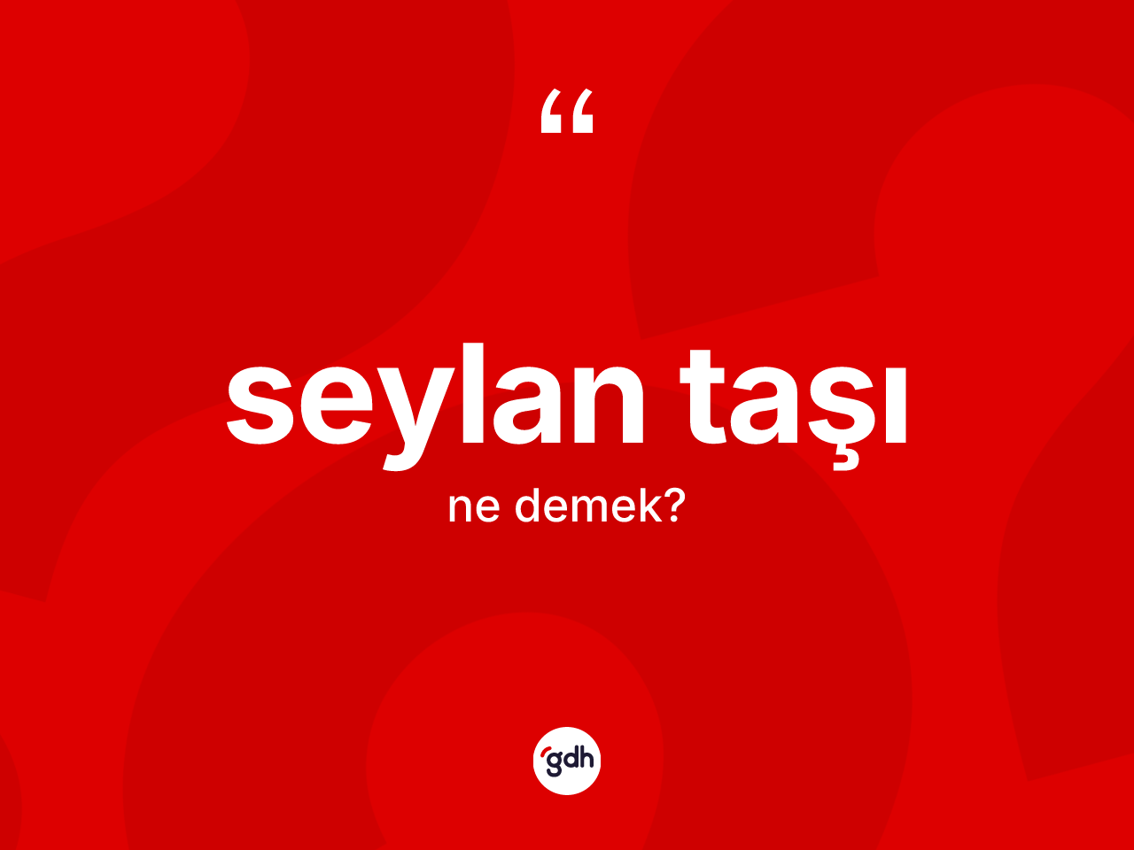 Seylan taşı kelimesinin anlamı nedir? Seylan taşının TDK'ya göre anlamı nedir?