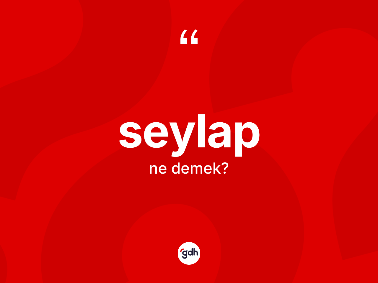 Seylap kelimesinin tanımı nedir? Seylap kelimesinin TDK anlamı nedir?