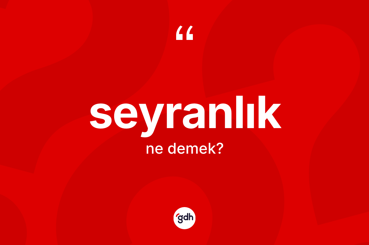 Seyranlık kelimesinin tanımı nedir?