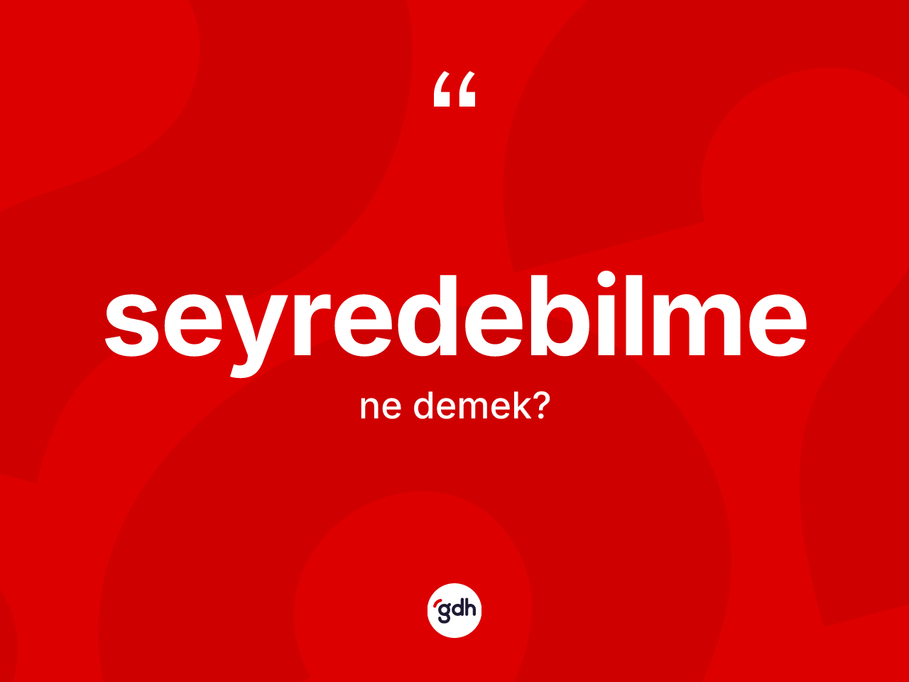 Seyredebilme kelimesinin tanımı nedir? Seyredebilmenin TDK'ya göre anlamı nedir?