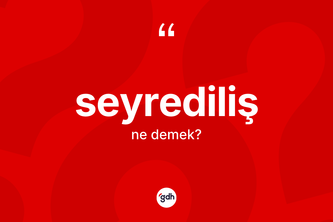 Seyrediliş kelimesi ne demek?