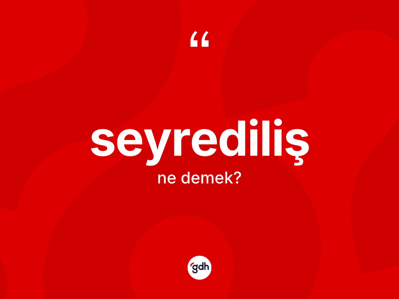 Seyrediliş kelimesi ne demek? Seyredilişin TDK'ya göre anlamı nedir?