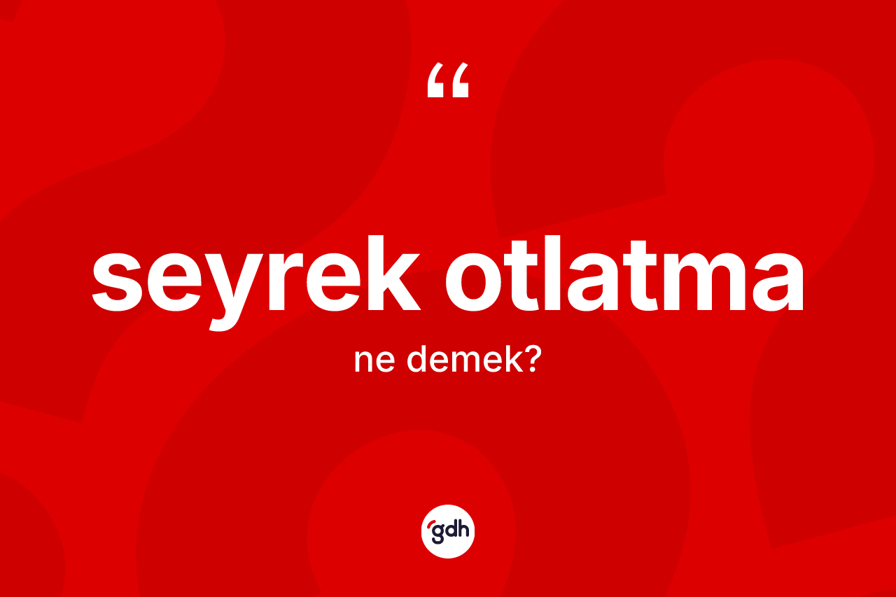Seyrek otlatma ne demek?
