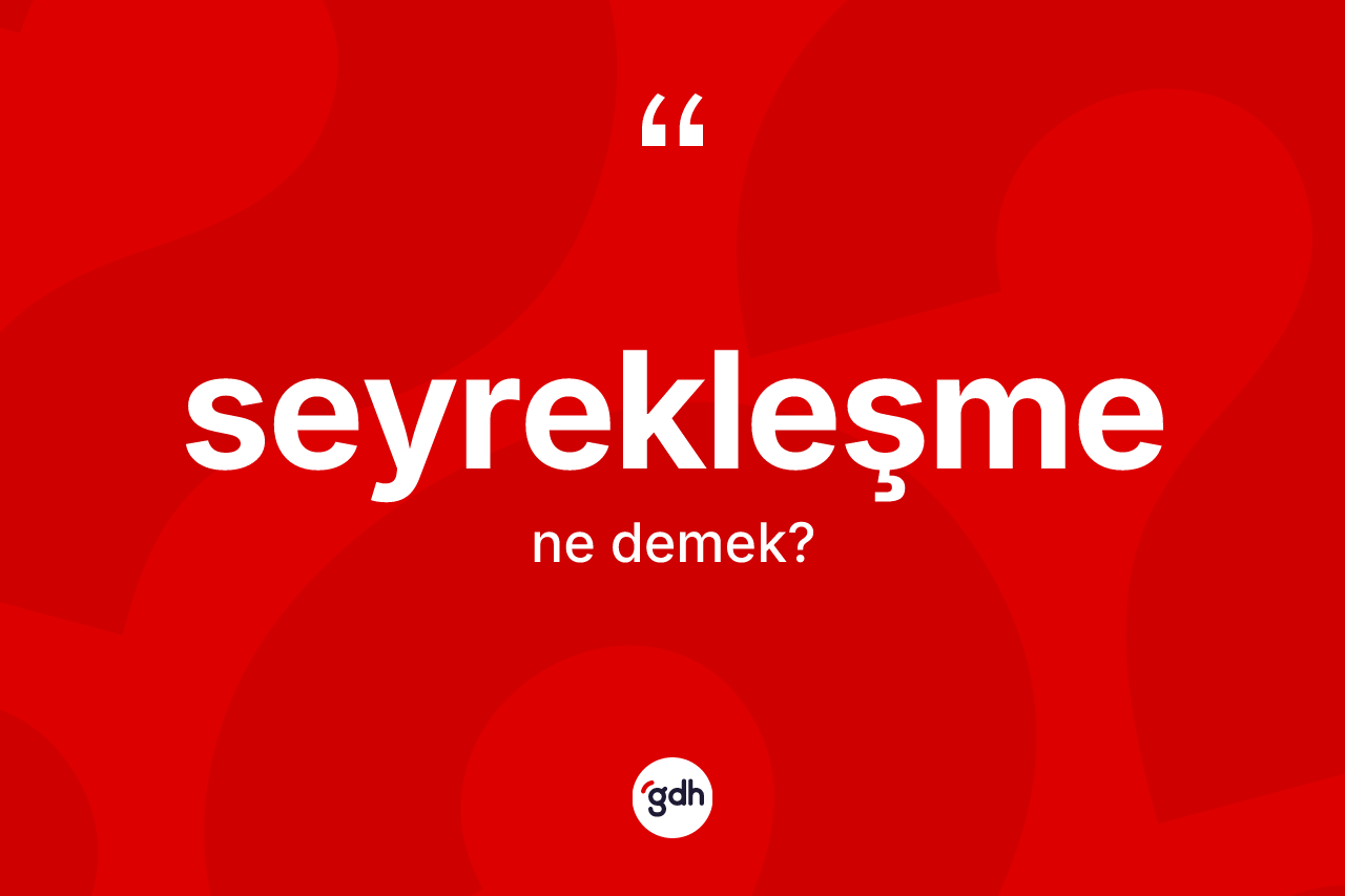 Seyrekleşme kelimesinin tanımı nedir?