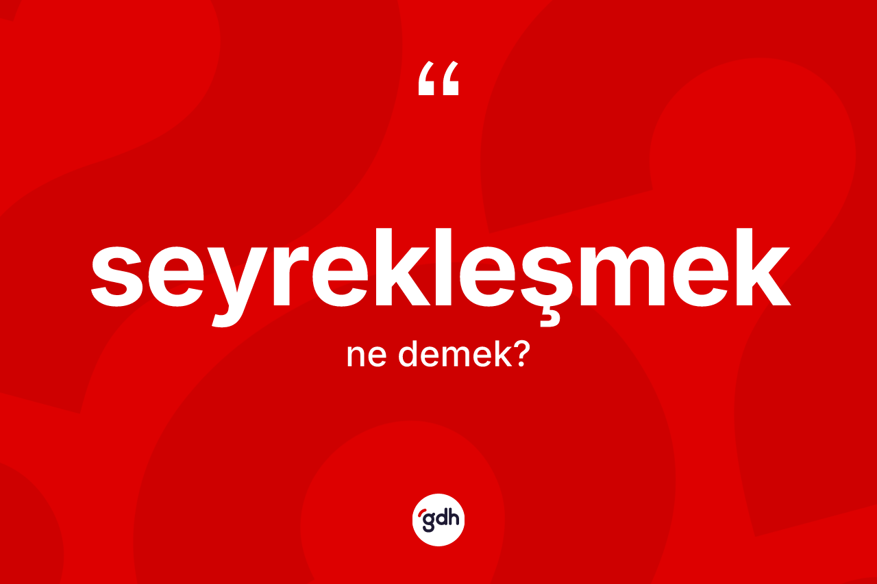Seyrekleşmek kelimesinin tanımı nedir?