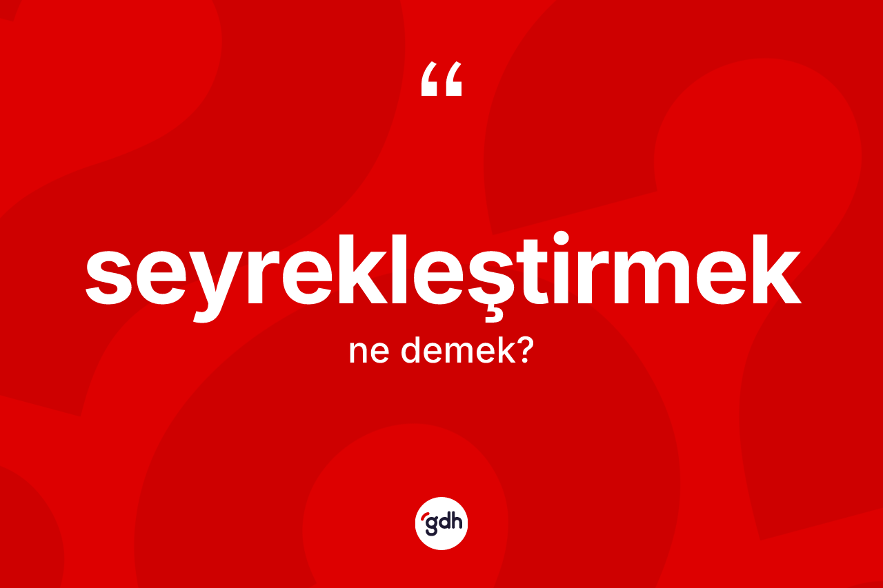 Seyrekleştirmek kelimesinin tanımı nedir? Seyrekleştirmeğin TDK'ya göre anlamı nedir?