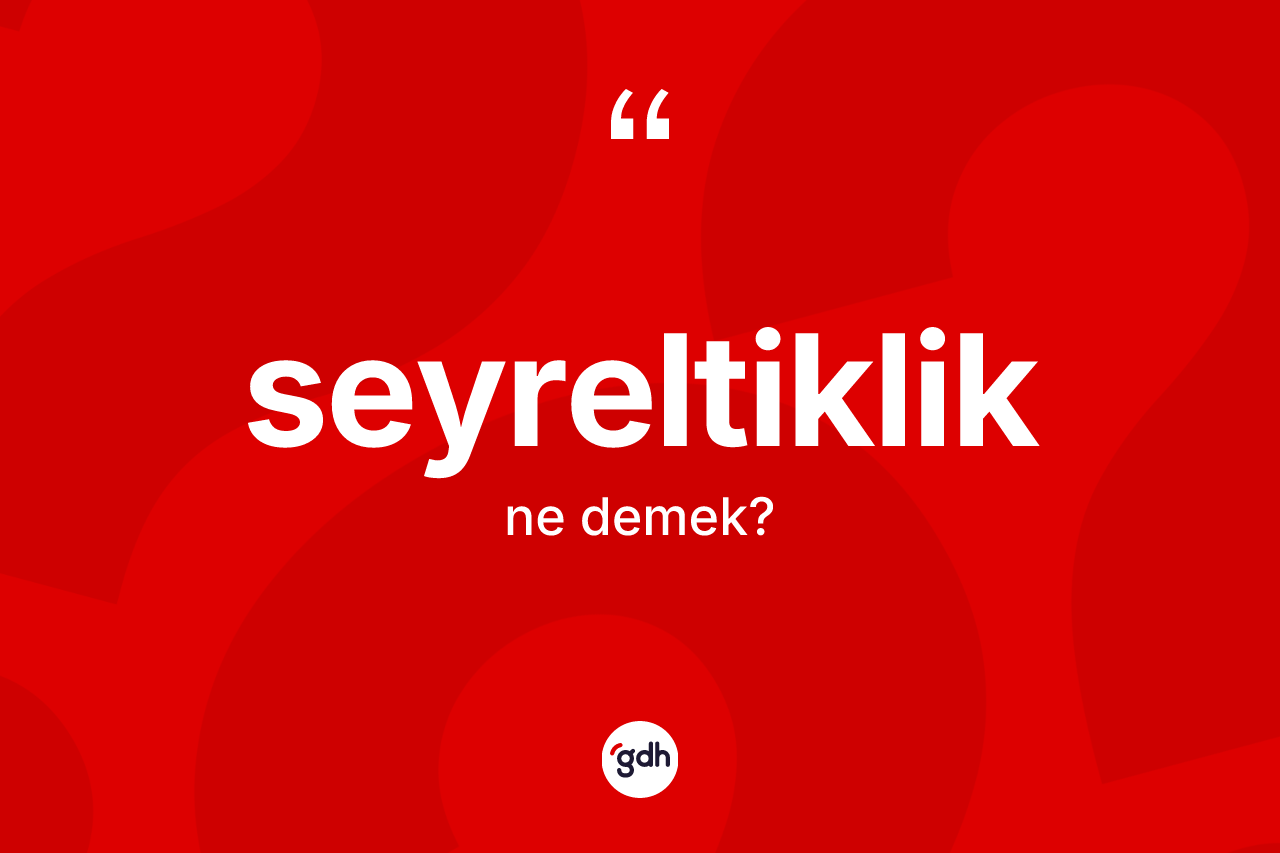 Seyreltiklik kelimesinin tanımı nedir?