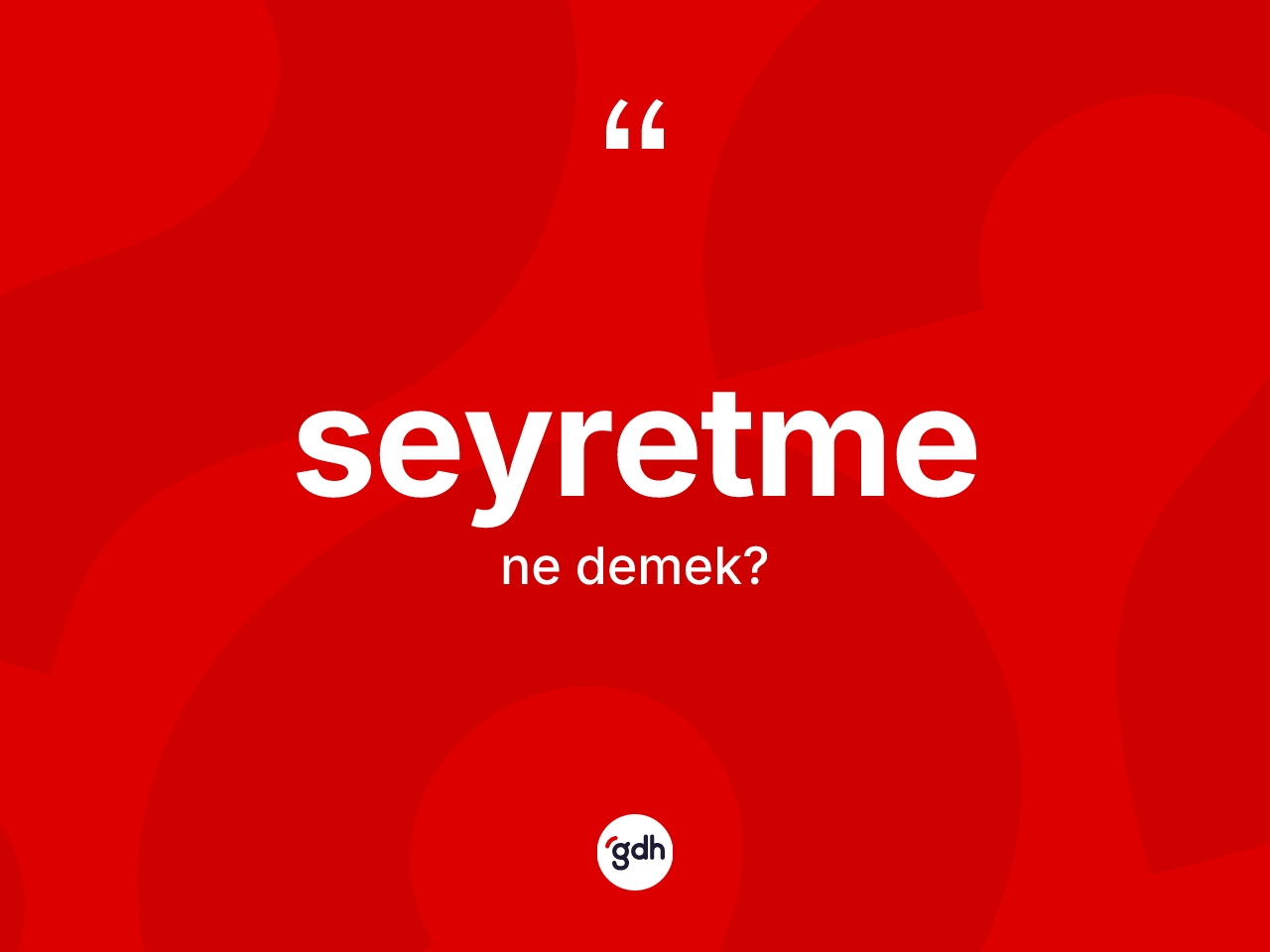 Seyretme kelimesinin sözlükteki tanımı nedir? Seyretme kelimesinin TDK'ya göre açıklaması nedir?