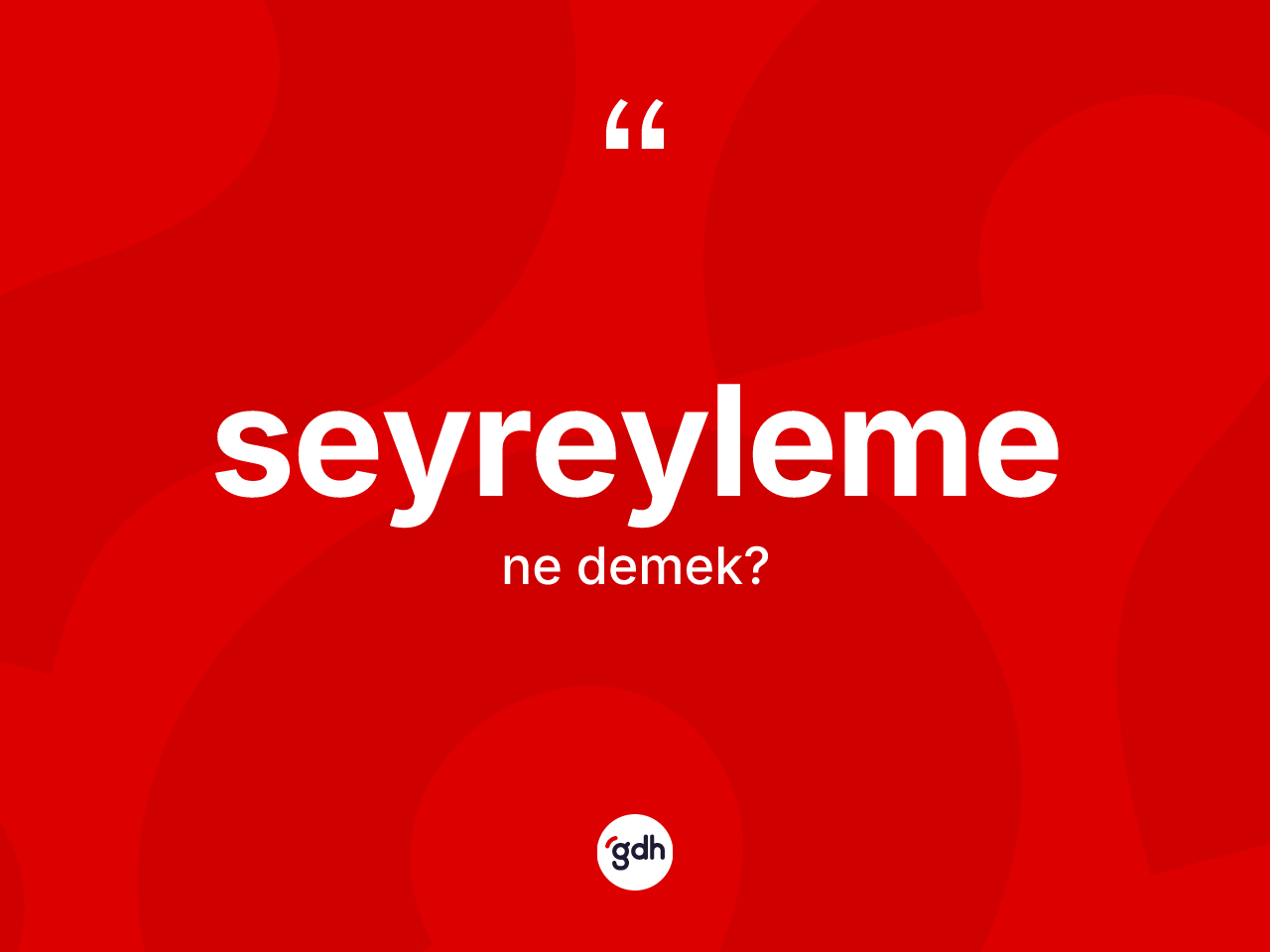 Seyreyleme ne anlama gelir? Seyreyleme kelimesinin TDK'ya göre açıklaması nedir?