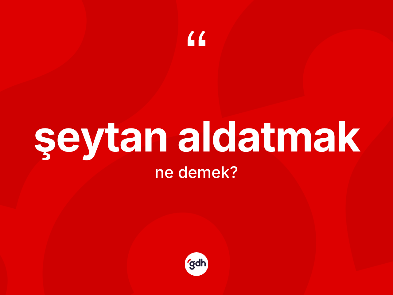 Şeytan aldatmak ne anlama gelir? Şeytan aldatmak ifadesi hangi durumlarda kullanılır