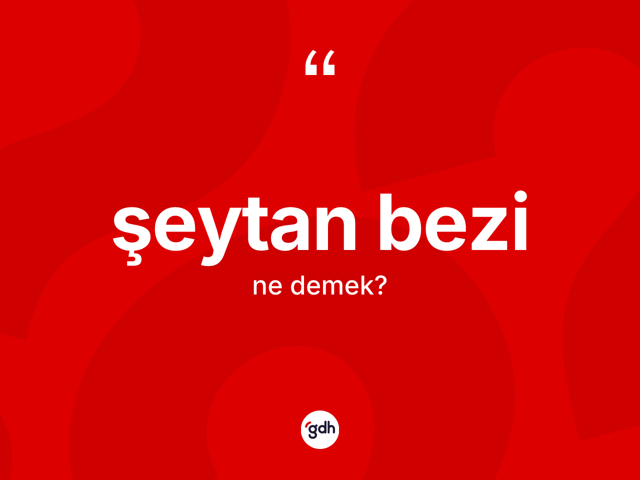Şeytan bezi ne anlama gelir? Şeytan bezi kelimesinin kaç farklı anlamı var?