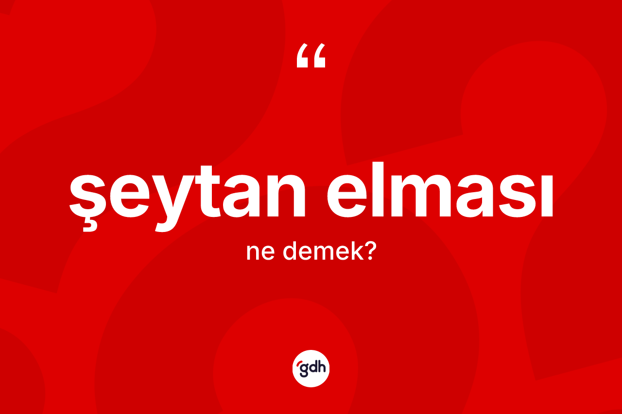 Şeytan elması kelimesinin sözlükteki tanımı nedir?