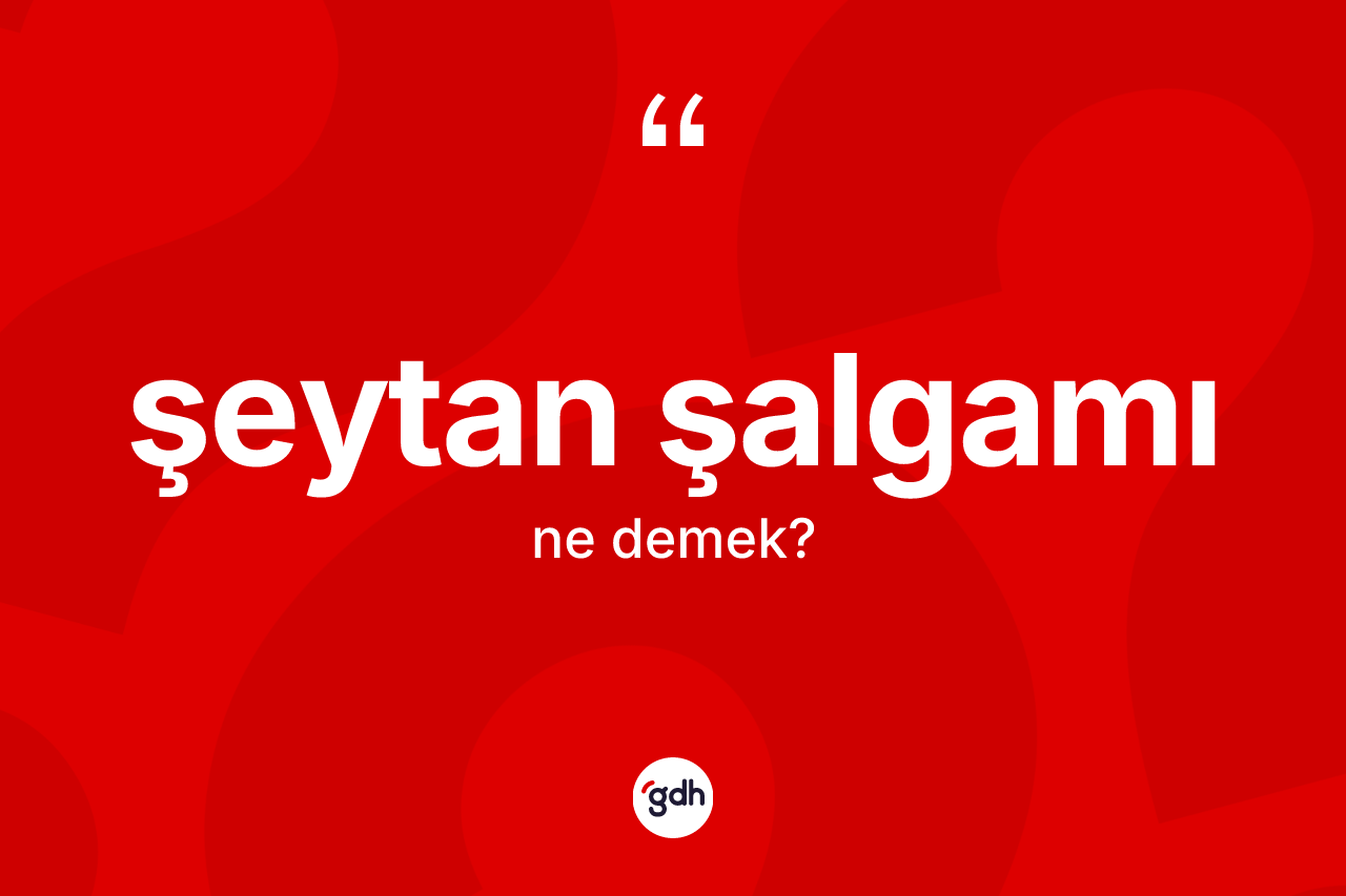 Şeytan şalgamı kelimesinin sözlükteki tanımı nedir?