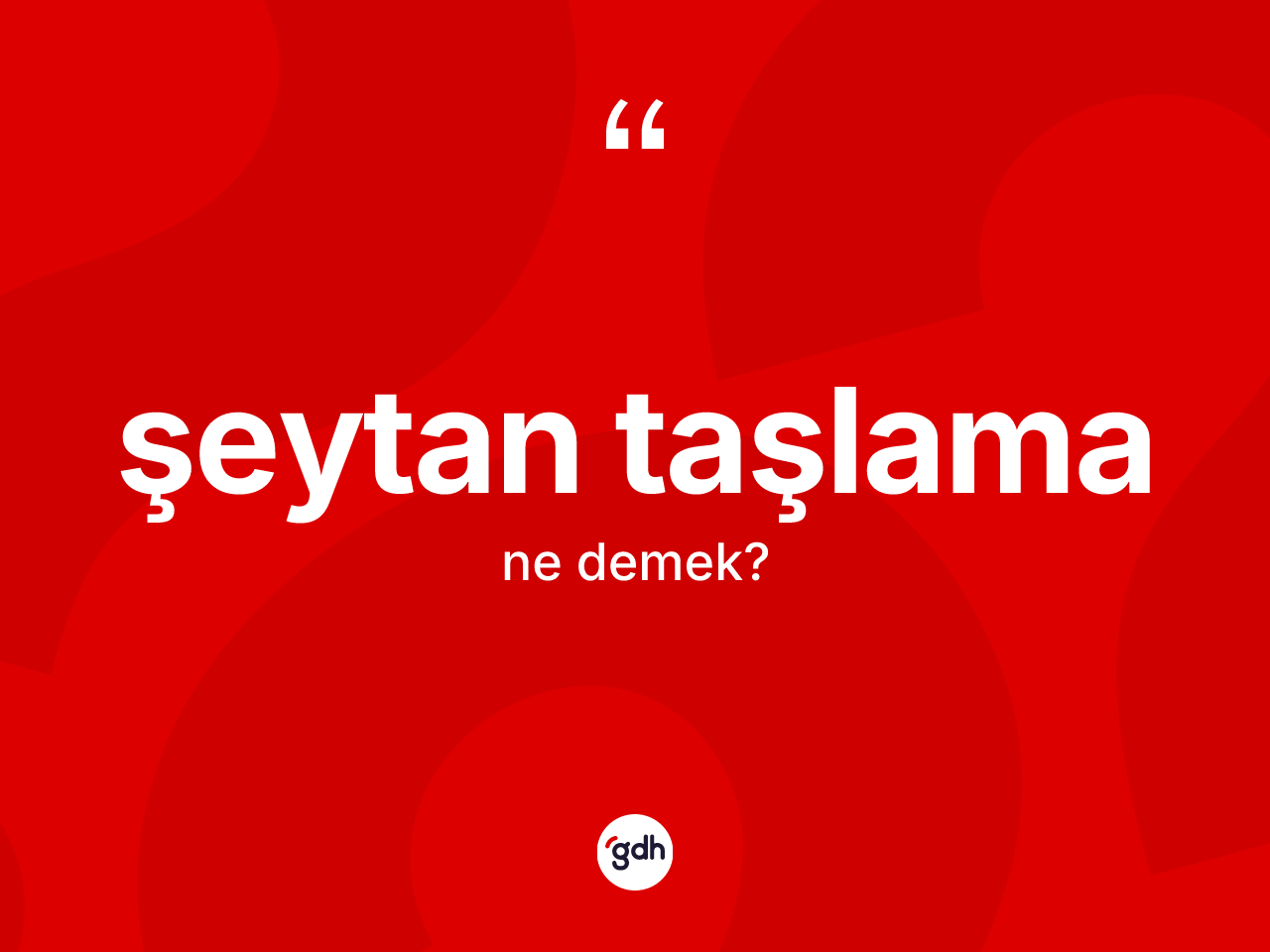 Şeytan taşlama kelimesinin sözlükteki tanımı nedir? Şeytan taşlama kelimesinin kaç farklı anlamı var?