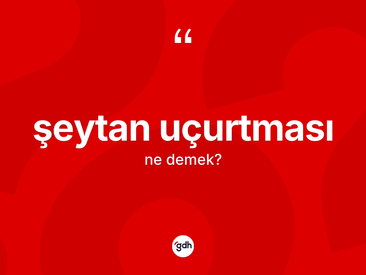 Şeytan uçurtması kelimesinin tanımı nedir? Şeytan uçurtmasının TDK'ya göre anlamı nedir?