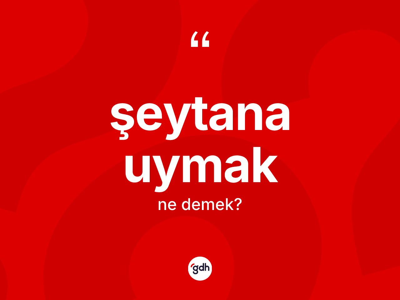 Şeytana uymak ne demek? Şeytana uymak ifadesi hangi durumlarda kullanılır?