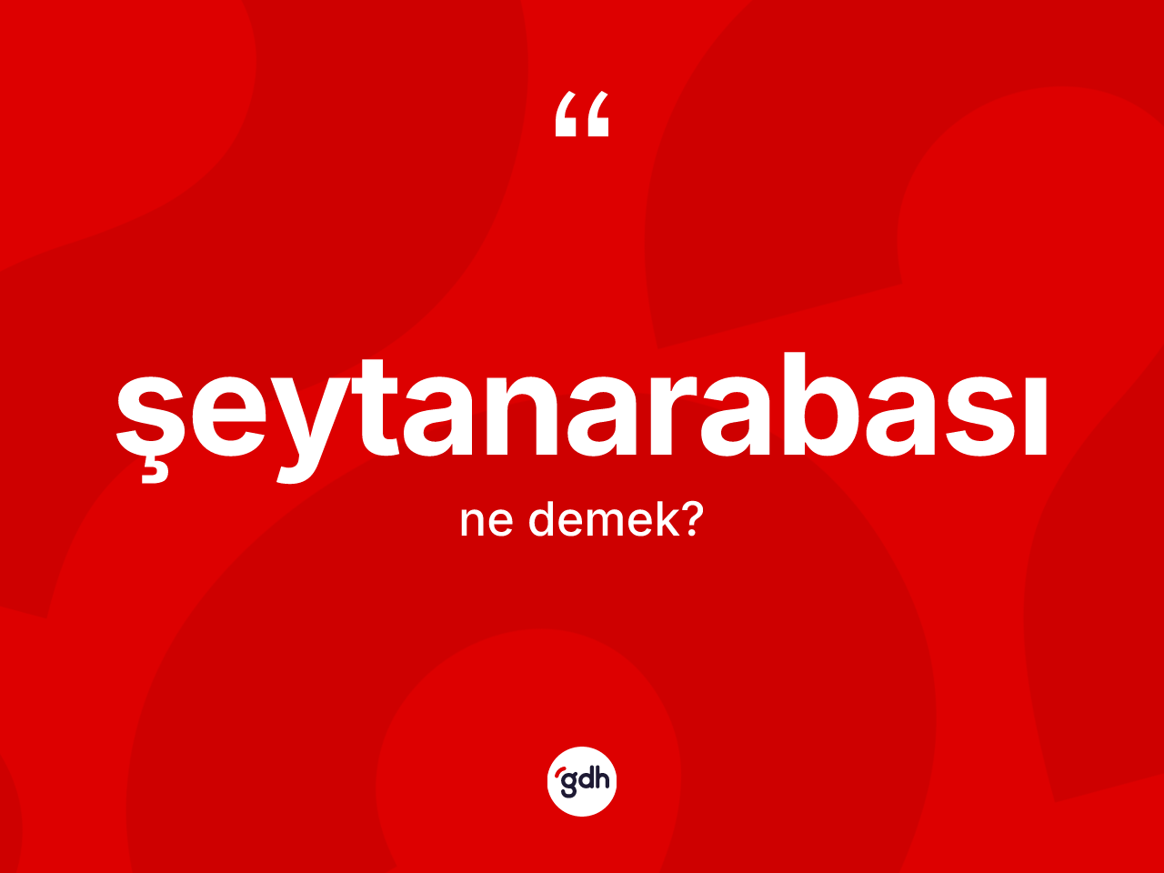 Şeytanarabası kelimesinin tanımı nedir? Şeytanarabasının TDK'ya göre anlamı nedir?