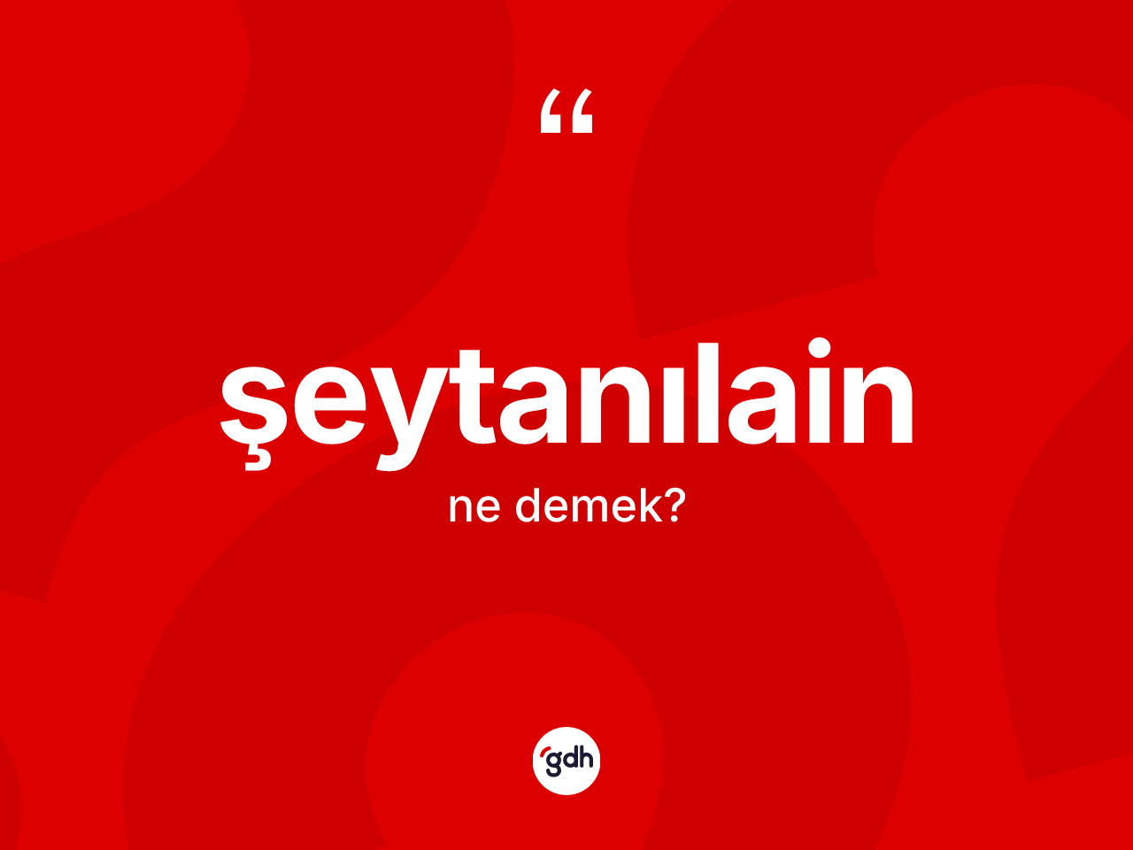 Şeytanılain nedir? Şeytanılain kelimesinin TDK'ya göre açıklaması nedir?