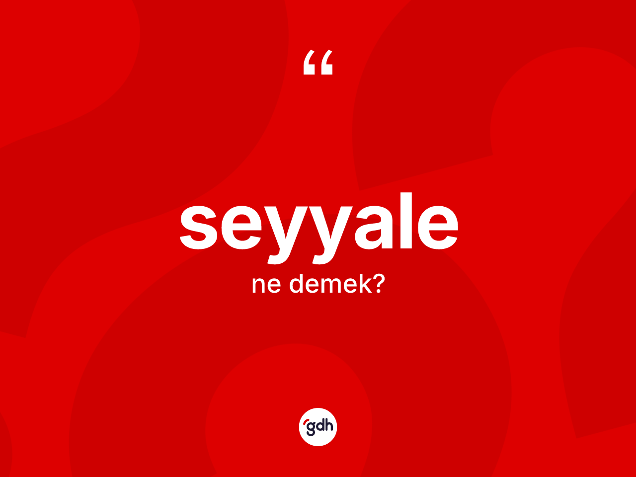 Seyyale kelimesinin anlamı nedir? Seyyale kelimesinin özellikleri nelerdir?