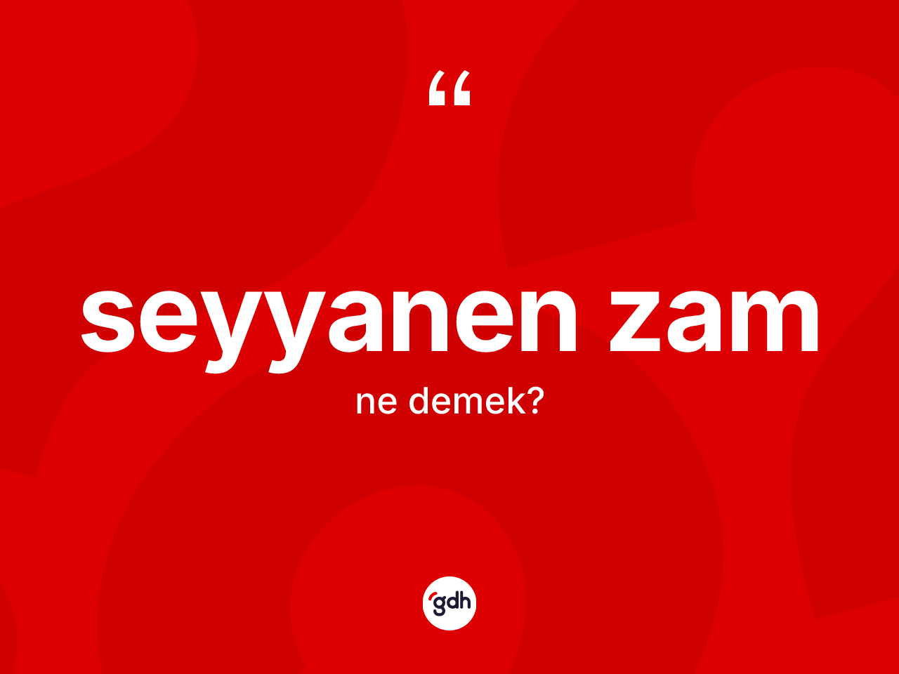 Seyyanen zam kelimesinin sözlükteki tanımı nedir? Seyyanen zam kelimesinin TDK'ya göre açıklaması nedir?