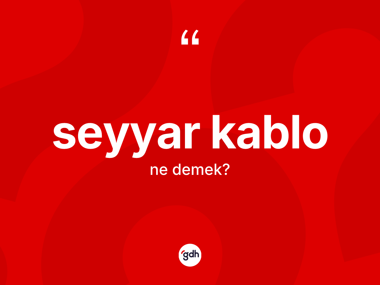 Seyyar kablo kelimesinin tanımı nedir? Seyyar kablonun kısaca tanımı nedir?