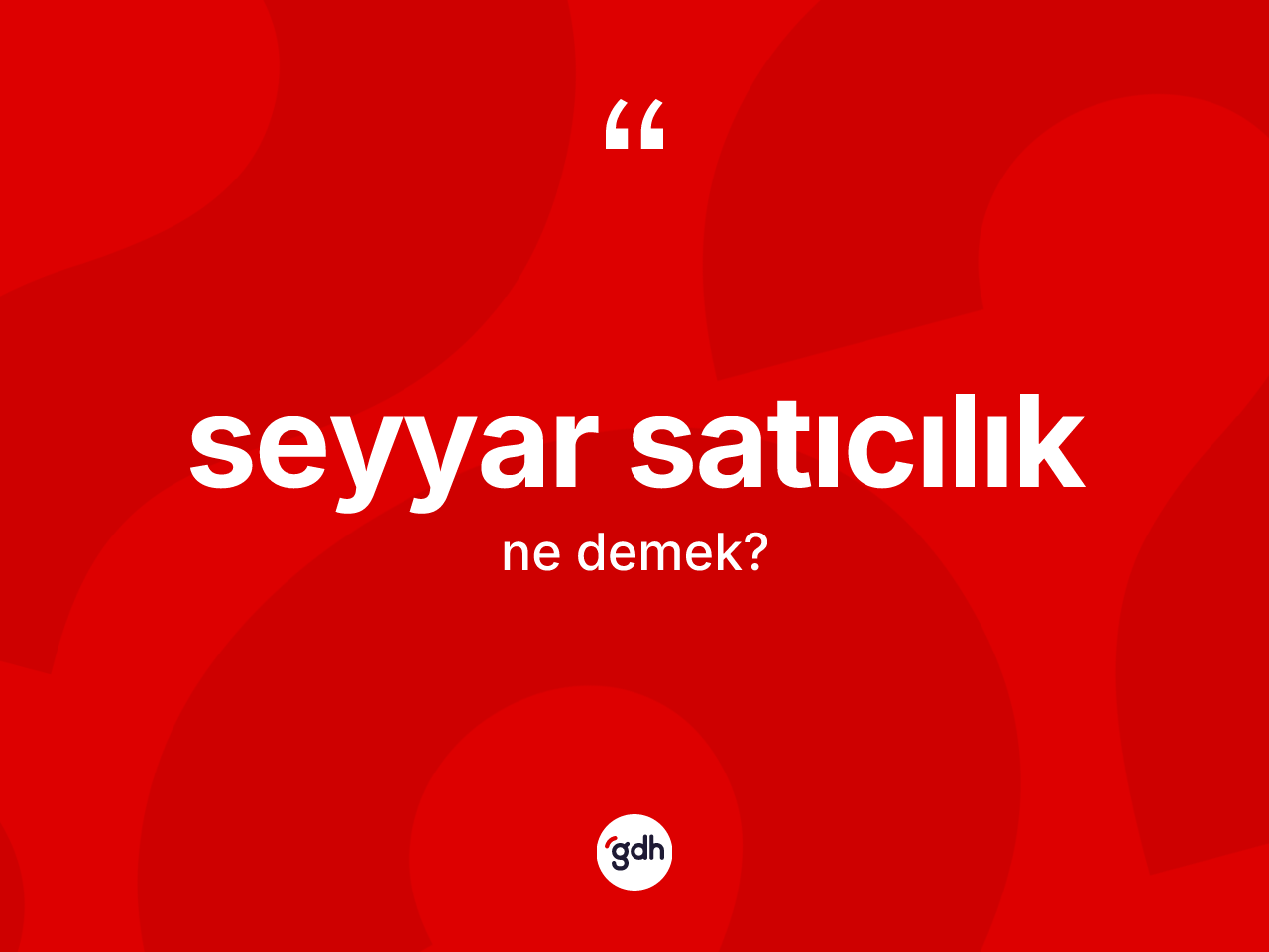 Seyyar satıcılık ne anlama gelir? Seyyar satıcılık kelimesinin özellikleri nelerdir?