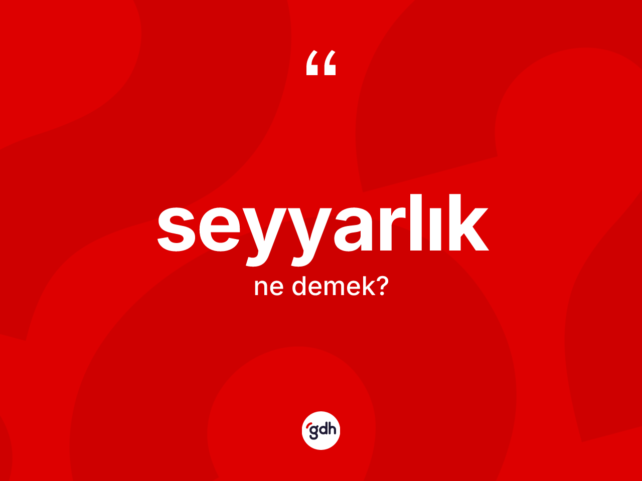 Seyyarlık kelimesinin sözlükteki tanımı nedir? Seyyarlığın TDK'ya göre anlamı nedir?