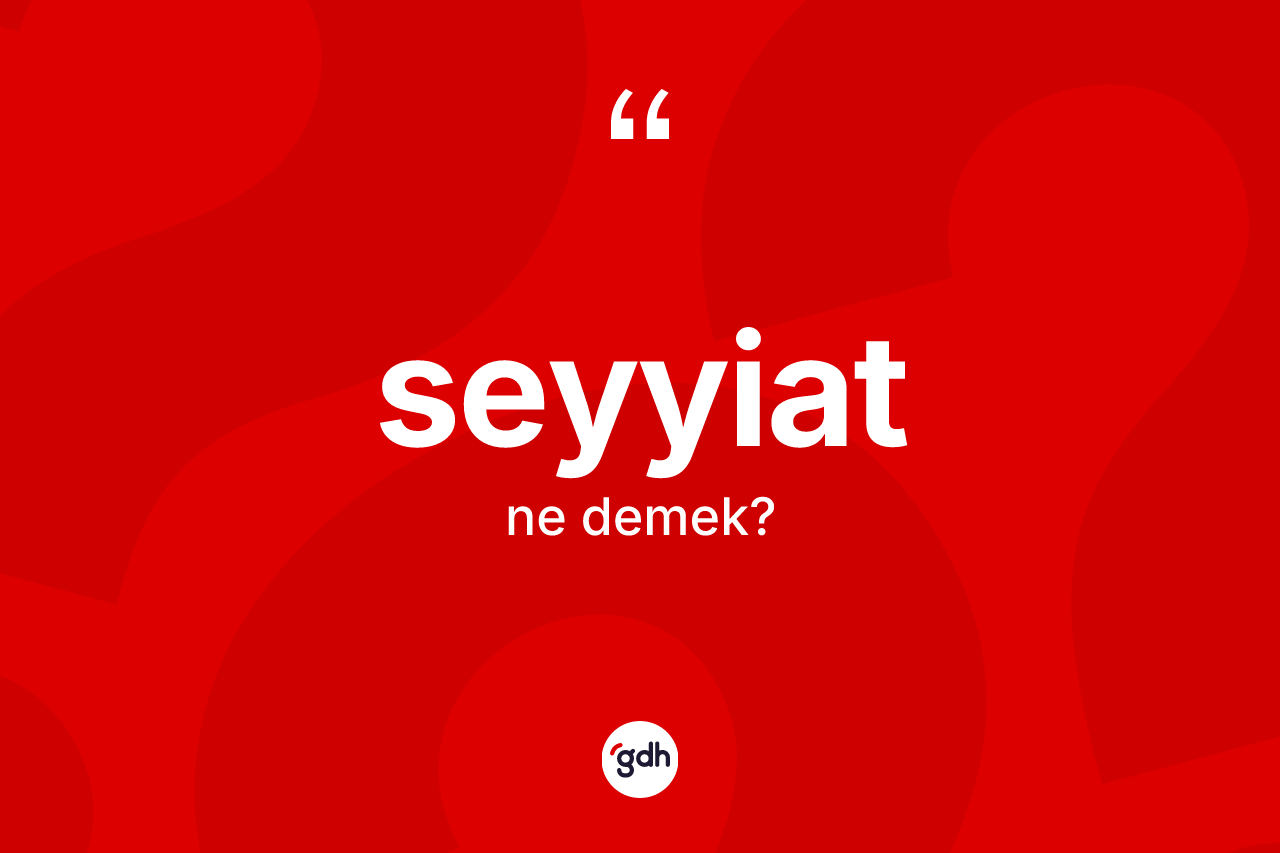 Seyyiat kelimesinin tanımı nedir? Seyyiat kelimesinin kaç farklı anlamı var?