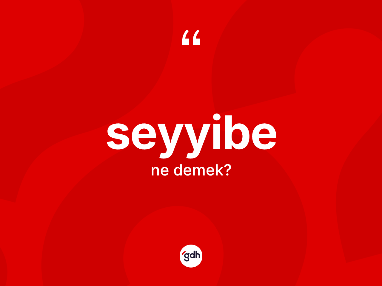 Seyyibe kelimesinin tanımı nedir? Seyyibenin halk arasındaki kullanımı nasıldır?