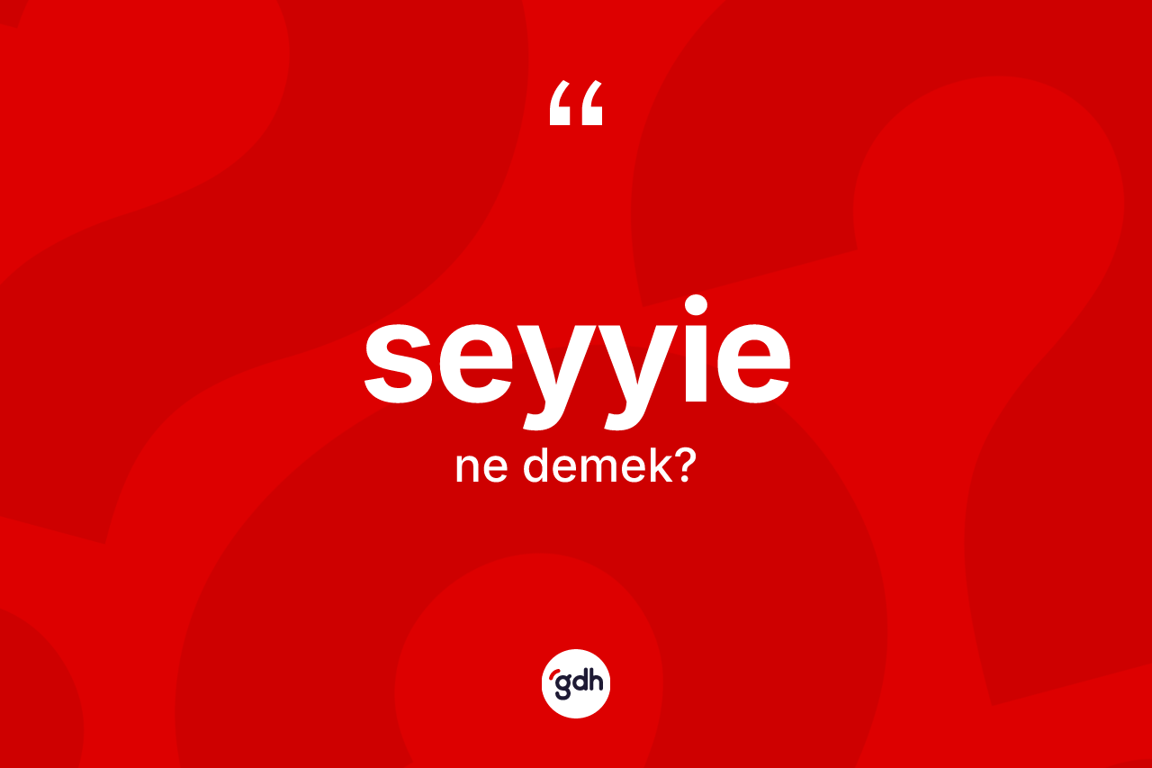 Seyyie nedir? Seyyienin halk arasındaki kullanımı nasıldır?