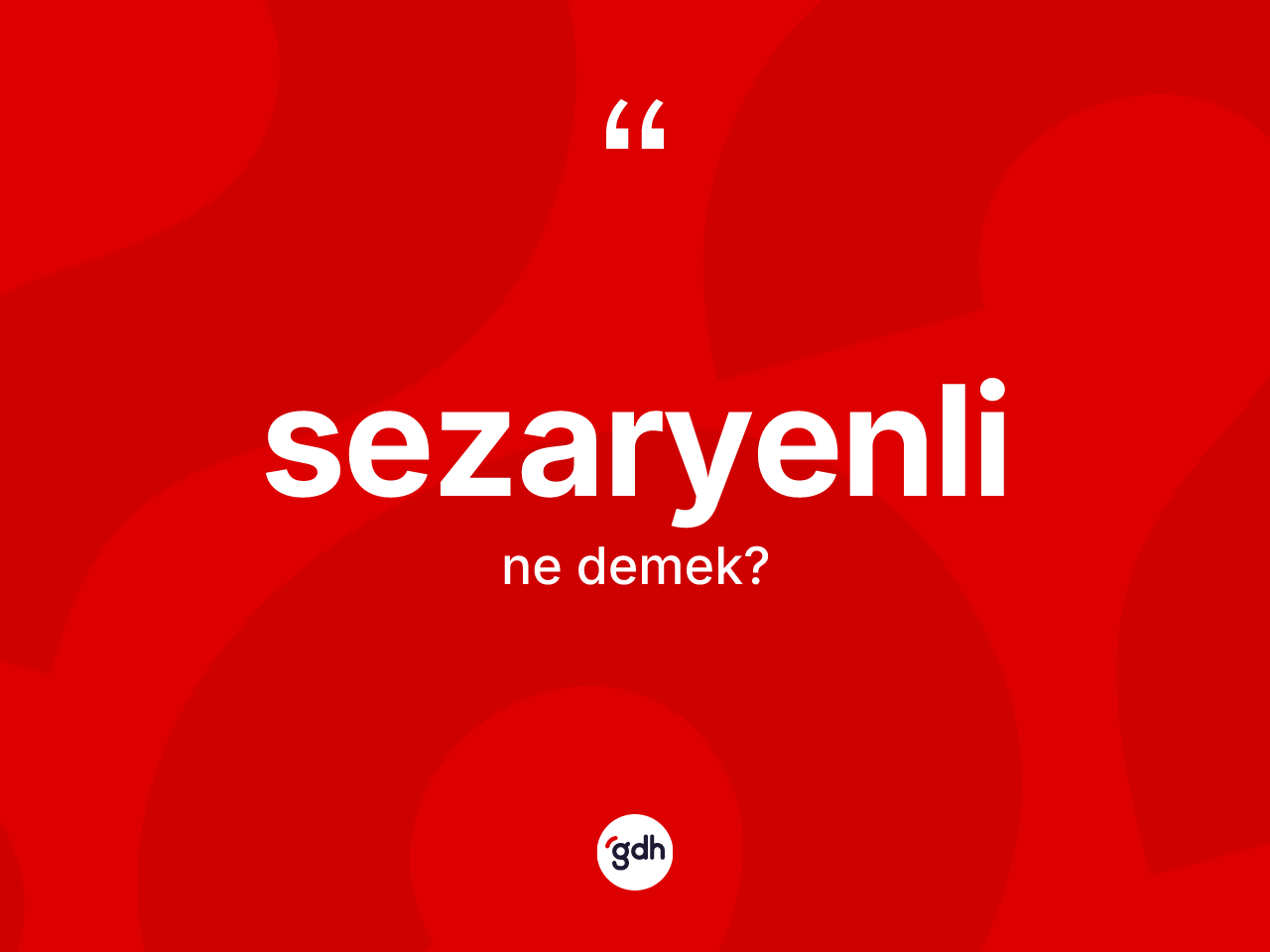 Sezaryenli kelimesinin tanımı nedir? Sezaryenlinin TDK'ya göre anlamı nedir?