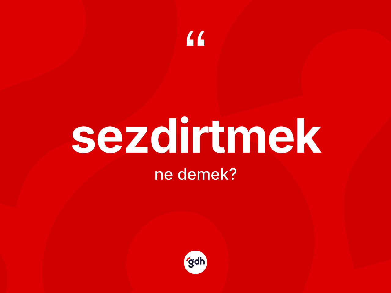 Sezdirtmek nedir? Sezdirtmek kelimesinin TDK anlamı nedir?