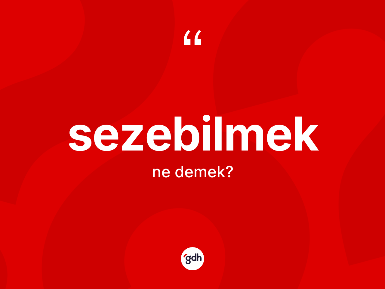 Sezebilmek nedir? Sezebilmek kelimesinin TDK anlamı nedir?