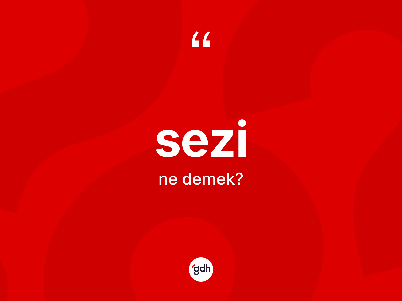 Sezi nedir? Sezinin TDK'ya göre anlamı nedir?